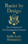 Racist by Design (Two Centuries of U.S. Immigration Control) by Kelly Lytle Hernández, 9781324117094