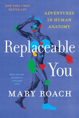Replaceable You (Adventures in Human Anatomy) - 9781324134268 by Mary Roach, 9781324134268
