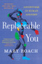 Replaceable You (Adventures in Human Anatomy) - 9781324134268 by Mary Roach, 9781324134268