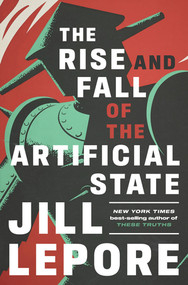 The Rise and Fall of the Artificial State by Jill Lepore, 9781324098423