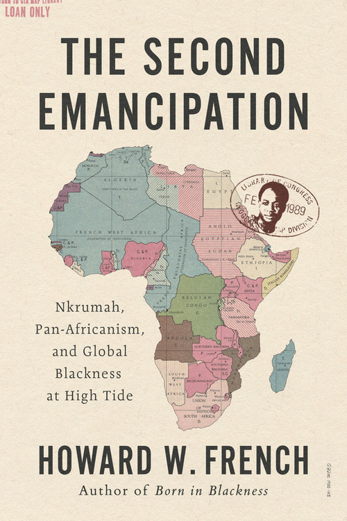 The Second Emancipation (Nkrumah, Pan-Africanism, and Global Blackness at High Tide) - 9781324099376 by Howard W. French
