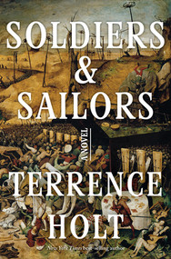 Soldiers & Sailors (A Novel) by Terrence Holt, 9781324098058