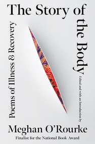 The Story of the Body (Poems of Illness & Recovery) by Meghan O'Rourke, 9781324105695