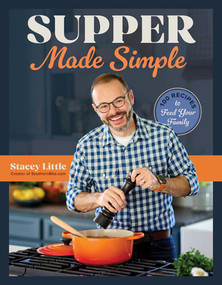 Supper Made Simple (100 Recipes to Feed Your Family) by Stacey Little, 9781324111504
