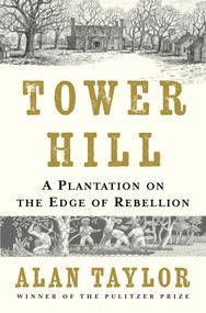 Tower Hill (A Plantation on the Edge of Rebellion) by Alan Taylor, 9781324117346
