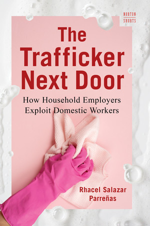 The Trafficker Next Door (How Household Employers Exploit Domestic Workers) - 9781324134220 by Rhacel Salazar Parreñas, 9781324134220