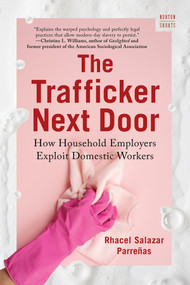 The Trafficker Next Door (How Household Employers Exploit Domestic Workers) - 9781324134220 by Rhacel Salazar Parreñas