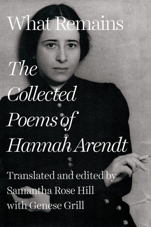 What Remains (The Collected Poems of Hannah Arendt) - 9781324099390 by Hannah Arendt, Samantha Rose Hill, Genese Grill
