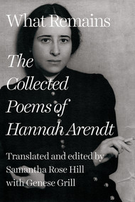 What Remains (The Collected Poems of Hannah Arendt) - 9781324099390 by Hannah Arendt, Samantha Rose Hill, Genese Grill, 9781324099390