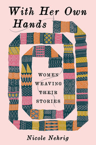 With Her Own Hands (Women Weaving Their Stories) - 9781324134350 by Nicole Nehrig, 9781324134350
