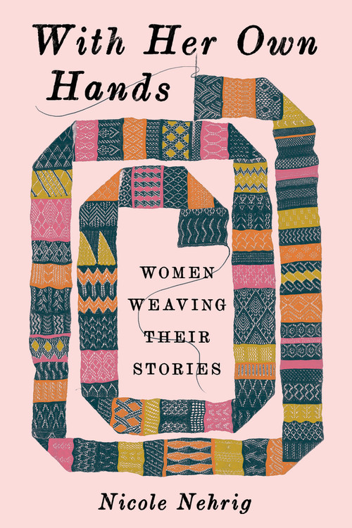 With Her Own Hands (Women Weaving Their Stories) - 9781324134350 by Nicole Nehrig