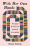 With Her Own Hands (Women Weaving Their Stories) - 9781324134350 by Nicole Nehrig