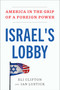 Israel's Lobby (America in the Grip of a Foreign Power) by Eli Clifton, Ian Lustick, 9781668210840