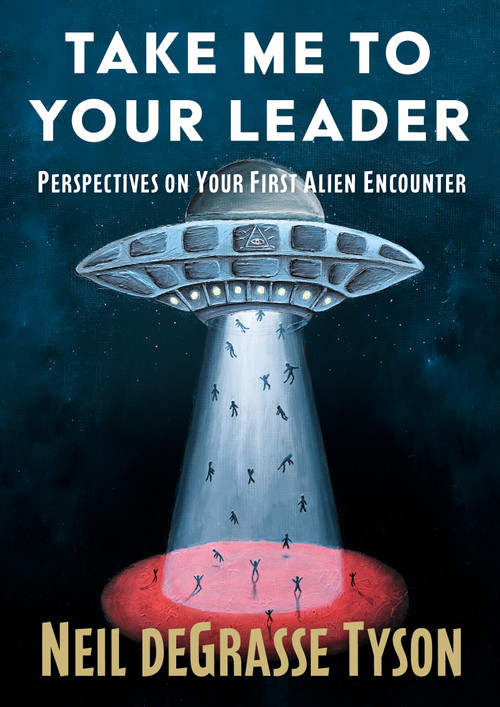 Take Me to Your Leader (Perspectives on Your First Alien Encounter) by Neil deGrasse Tyson, 9781668249970