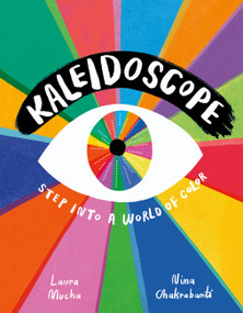 Kaleidoscope (Step into a world of color) by Laura Mucha, Nina Chakrabarti, 9781510232167