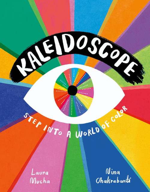 Kaleidoscope (Step into a world of color) by Laura Mucha, Nina Chakrabarti, 9781510232167