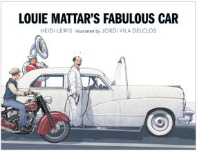 Louie Mattar's Fabulous Car by Heidi Lewis, Jordi Vila Delclòs, 9781568463872