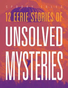 12 Eerie Stories of Unsolved Mysteries by Marysa Storm, 9781645826699