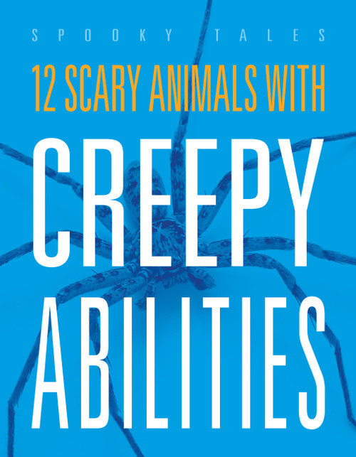 12 Scary Animals with Creepy Abilities by Marysa Storm, 9781645826712