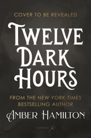 Twelve Dark Hours by Amber Hamilton, 9781547621583