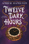 Twelve Dark Hours by Amber Hamilton, 9781547621583