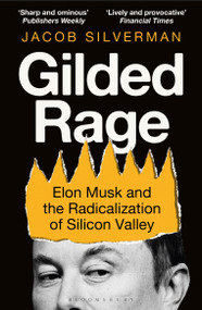 Gilded Rage (Elon Musk and the Radicalization of Silicon Valley) - 9781399419970 by Jacob Silverman