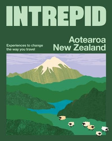 Intrepid Aotearoa New Zealand (Experiences to Change the Way You Travel) by Intrepid Intrepid, 9781741179675