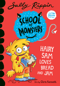 Hairy Sam Loves Bread and Jam (School of Monsters) by Sally Rippin, Chris Kennett, 9781760507336