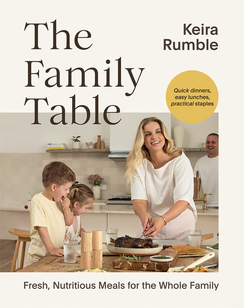 The Family Table (Fresh, Nutritious Meals for the Whole Family) by Keira Rumble, 9781761451379