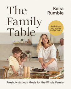 The Family Table (Fresh, Nutritious Meals for the Whole Family) by Keira Rumble, 9781761451379