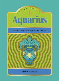 Star Child: Aquarius (Icons, Myths and Archetypes) by Emma Vidgen, Georgia Perry, 9781761451898