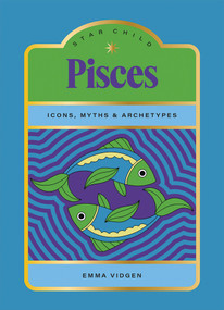 Star Child: Pisces (Icons, Myths and Archetypes) by Emma Vidgen, Georgia Perry, 9781761451928