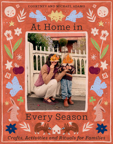 At Home In Every Season (Crafts, Activities and Rituals for Families) by Courtney Adamo, Michael Adamo, 9781761452253