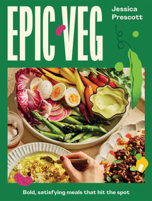 Epic Veg (Bold, Satisfying Meals That Hit the Spot) by Jessica Prescott, 9781761452284