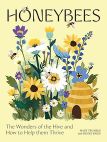 Honeybees (The Wonders of the Hive and How to Help Them Thrive) by Mary Trumble, Henry Fried, 9781761452352