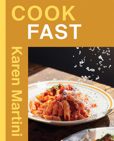 COOK: FAST (Essential recipes for quick dinners, weeknights and more) by Karen Martini, 9781761452390