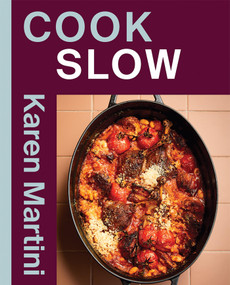 COOK: SLOW (Essential recipes for slow roasts, braises and more) by Karen Martini, 9781761452413