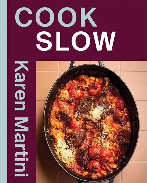 COOK: SLOW (Essential recipes for slow roasts, braises and more) by Karen Martini, 9781761452413