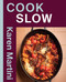 COOK: SLOW (Essential recipes for slow roasts, braises and more) by Karen Martini, 9781761452413