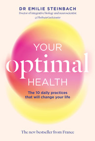 Your Optimal Health (The Daily Practices That Will Change Your Life) by Emilie Steinbach, 9781761452833