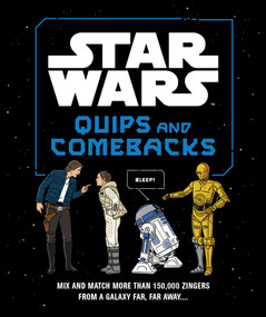 Star Wars Quips and Comebacks (Mix and Match More than 150,000 Zingers from a Galaxy Far, Far Away. . . .) by LucasFilm Ltd., 9781797240114