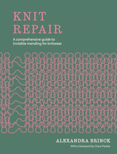 Knit Repair (A comprehensive guide to invisible mending for knitwear) by Alexandra Brinck, 9781837835034