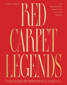 Red Carpet Legends (The Era-defining Looks that Changed Fashion) by Camilla Morton, 9781837836178