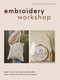 Embroidery Workshop (Learn how to hand embroider and create 15 beautiful projects) by Anastasia Zhelezniak, 9781837836383