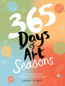 365 Days of Art: Seasons (Daily Art Prompts Inspired by the Seasons) by Lorna Scobie, 9781837836505
