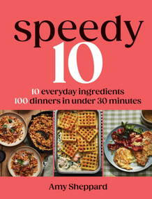 Speedy 10 (10 Everyday Ingredients, 100 Dinners in Under 30 Minutes) by Amy Sheppard, 9781837836567