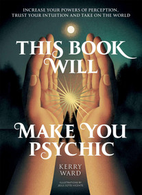 This Book Will Make You Psychic (Increase your powers of perception, trust your intuition and take on the world) by Kerry Ward, 9781837836642