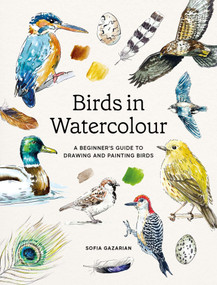 Birds in Watercolour (A Beginner's Guide to Drawing and Painting Birds) by Sofia Gazarian, 9781837836819