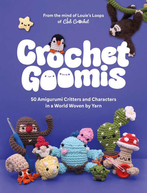 Crochet Goomis (Explore 50 Amigurumi Critters and Characters in a World Woven by Yarn) by Louie's Loops, 9781837837069
