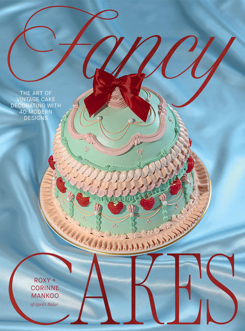 Fancy Cakes (The Art of Vintage Cake Decorating with 40 Modern Designs) by Roxy Mankoo, Corinne Mankoo, 9781837839490